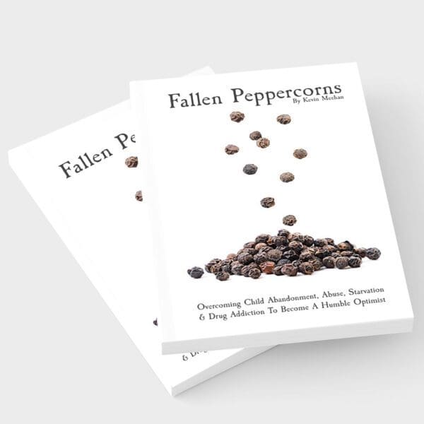 Fallen Peppercorns: Overcoming Child Abandonment, Abuse, Starvation & Drug Addiction to Become a Humble Optimist book by Jackson Hole Author Kevin Meehan
